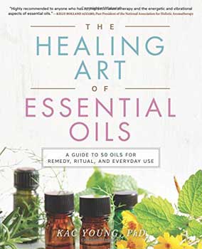 Healing Arts of Essential Oils by Kac Young